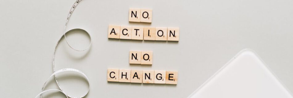 No action no change